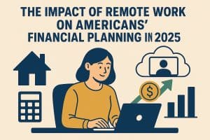 Illustration of a woman with short dark hair sitting at a desk and typing on a laptop. Around her are icons representing remote work and finances: a house, a calculator, a video call cloud, a dollar sign coin with an upward arrow, and a bar chart. The headline reads: “The impact of remote work on Americans’ financial planning in 2025.”